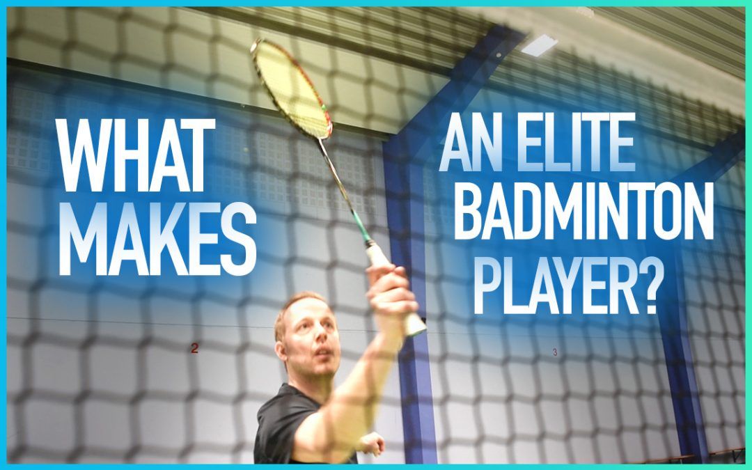 What makes an elite badminton player?